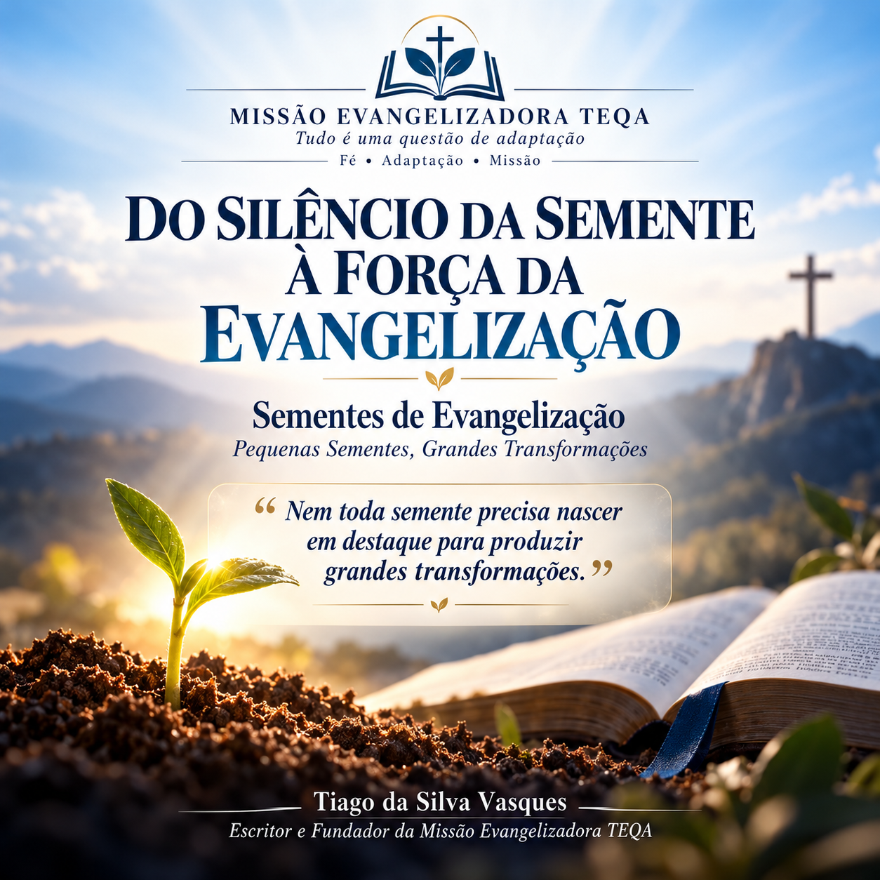 Arte oficial de Do Silêncio da Semente à Força da Evangelização, com logomarca da Missão Evangelizadora TEQA, muda brotando na terra, Bíblia aberta, cruz ao fundo e a frase “Nem toda semente precisa nascer em destaque para produzir grandes transformações.”