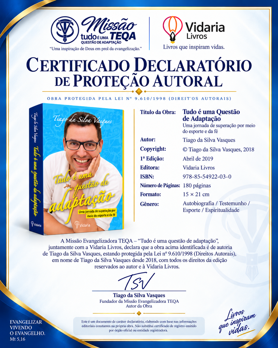 Certificado Declaratório de Proteção Autoral da obra “Tudo é uma Questão de Adaptação”, de Tiago da Silva Vasques — 1ª edição de abril de 2019, Editora Vidaria Livros, ISBN 978-85-54922-03-0, 180 páginas